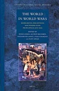 The World in World Wars: Experiences, Perceptions and Perspectives from Africa and Asia (Hardcover)
