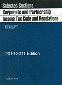 Selected Sections: Corporate and Partnership Income Tax Code and Regulations, 2010-2011 (Paperback)