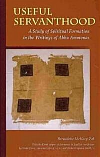 Useful Servanthood: A Study of Spiritual Formation in the Writings of Abba Ammonas Volume 224 (Paperback)
