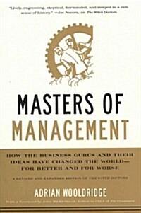 Masters of Management: How the Business Gurus and Their Ideas Have Changed the World--For Better and for Worse (Hardcover)