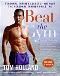 Beat the Gym: Personal Trainer Secrets--Without the Personal Trainer Price Tag (Paperback)
