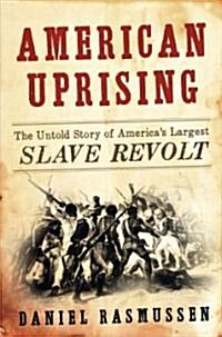 American Uprising: The Untold Story of Americas Largest Slave Revolt (Hardcover, Deckle Edge)