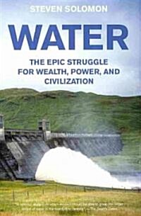Water: The Epic Struggle for Wealth, Power, and Civilization (Paperback)