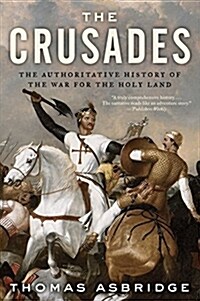 The Crusades: The Authoritative History of the War for the Holy Land (Paperback)
