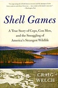 Shell Games: A True Story of Cops, Con Men, and the Smuggling of Americas Strangest Wildlife (Paperback)