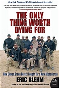 The Only Thing Worth Dying for: How Eleven Green Berets Fought for a New Afghanistan (Paperback)