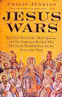 Jesus Wars: How Four Patriarchs, Three Queens, and Two Emperors Decided What Christians Would Believe for the Next 1,500 Years (Paperback)