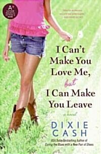 I Cant Make You Love Me, But I Can Make You Leave (Paperback)