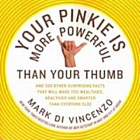Your Pinkie Is More Powerful Than Your Thumb: And 333 Other Surprising Facts That Will Make You Wealthier, Healthier and Smarter Than Everyone Else (Paperback)