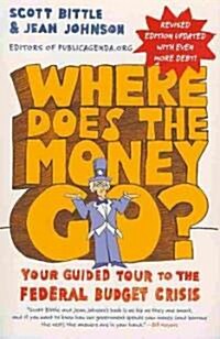 Where Does the Money Go?: Your Guided Tour to the Federal Budget Crisis (Paperback, Revised)