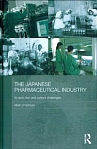 The Japanese Pharmaceutical Industry : Its Evolution and Current Challenges (Hardcover)