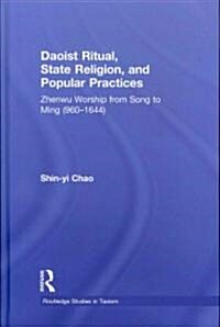 Daoist Ritual, State Religion, and Popular Practices : Zhenwu Worship from Song to Ming (960-1644) (Hardcover)