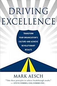 Driving Excellence: Transform Your Organizations Culture - And Achieve Revolutionary Results (Hardcover)