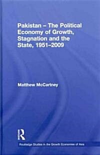 Pakistan - The Political Economy of Growth, Stagnation and the State, 1951-2009 (Hardcover)