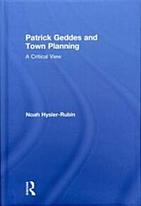 Patrick Geddes and Town Planning : A Critical View (Hardcover)