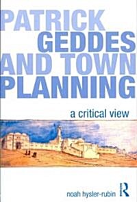 Patrick Geddes and Town Planning : A Critical View (Paperback)