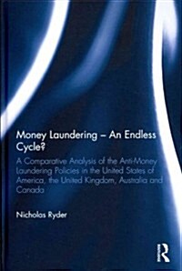 Money Laundering - An Endless Cycle? : A Comparative Analysis of the Anti-Money Laundering Policies in the United States of America, the United Kingdo (Hardcover)