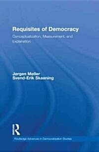 Requisites of Democracy : Conceptualization, Measurement, and Explanation (Hardcover)