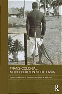 Trans-Colonial Modernities in South Asia (Hardcover)