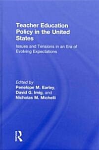 Teacher Education Policy in the United States : Issues and Tensions in an Era of Evolving Expectations (Hardcover)