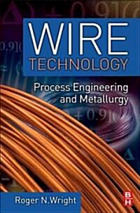 Wire Technology: Process Engineering and Metallurgy (Hardcover)
