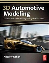 3D Automotive Modeling : An Insiders Guide to 3D Car Modeling and Design for Games and Film (Paperback)