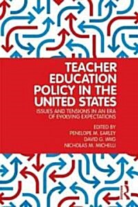 Teacher Education Policy in the United States : Issues and Tensions in an Era of Evolving Expectations (Paperback)