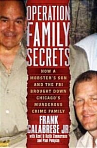 [중고] Operation Family Secrets: How a Mobsters Son and the FBI Brought Down Chicagos Murderous Crime Family                                           (Hardcover)