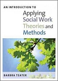 An Introduction to Applying Social Work Theories and Methods (Paperback)
