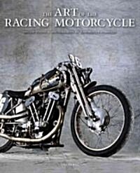 The Art of the Racing Motorcycle: 100 Years of Designing for Speed (Hardcover)