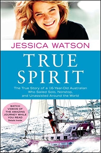True Spirit: The True Story of a 16-Year-Old Australian Who Sailed Solo, Nonstop, and Unassisted Around the World                                      (Paperback)