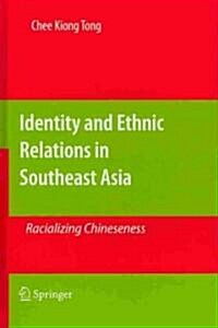 Identity and Ethnic Relations in Southeast Asia: Racializing Chineseness (Hardcover, 2011)