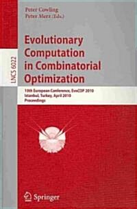 Evolutionary Computation in Combinatorial Optimization: 10th European Conference, EvoCOP 2010, Istanbul, Turkey, April 7-9, 2010, Proceedings (Paperback)