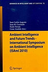 Ambient Intelligence and Future Trends -: International Symposium on Ambient Intelligence (Isami 2010) (Paperback, 2010)