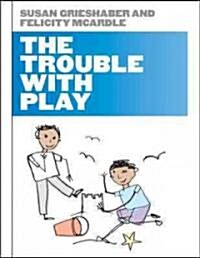 The Trouble With Play (Paperback)