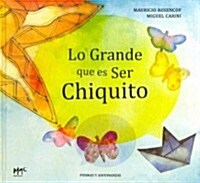 Lo grande que es ser chiquito / How great it is to be tiny (Hardcover)