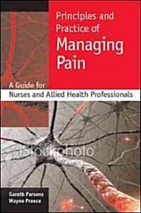 Principles and Practice of Managing Pain: A Guide for Nurses and Allied Health Professionals (Paperback)