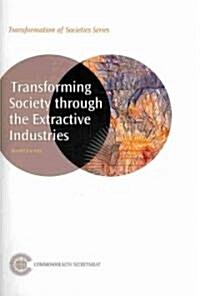 Transforming Society Through the Extractive Industries (Paperback)