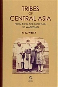 Tribes of Central Asia: From the Black Mountain to Waziristan (Hardcover)