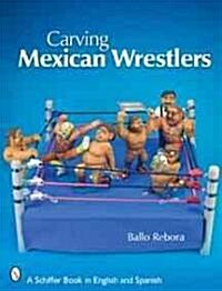 Carving Mexican Wrestlers (Paperback)