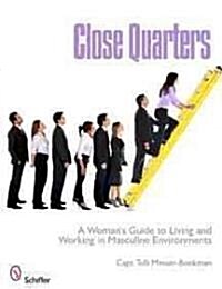 Close Quarters: A Womans Guide to Living and Working in Masculine Environments (Paperback)