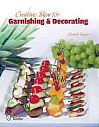 Creative Ideas for Garnishing & Decorating (Hardcover)