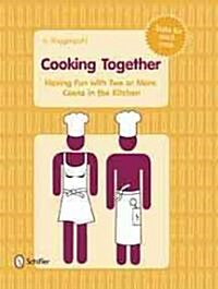 Cooking Together: Having Fun with Two or More Cooks in the Kitchen (Hardcover)