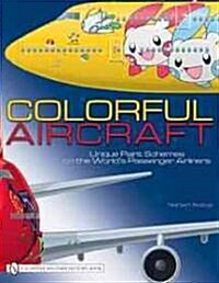 Colorful Aircraft: Unique Paint Schemes on the Worlds Passenger Airliners (Hardcover)