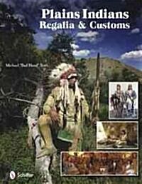 Plains Indians Regalia & Customs (Hardcover)