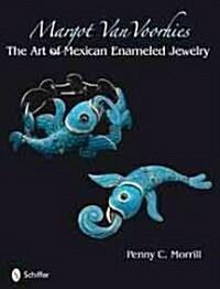 Margot Van Voorhies: The Art of Mexican Enamelwork (Hardcover)