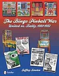 The Bingo Pinball War: United Vs Bally, 1951-1957 (Hardcover)