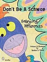 Dont Be a Schwoe: Embracing Differences (Hardcover)