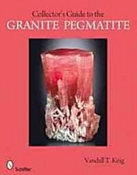 A Collectors Guide to Granite Pegmatites (Paperback)