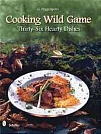 Cooking Wild Game: Thirty-Six Hearty Dishes (Hardcover)